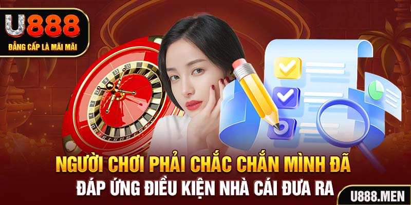 Người chơi phải chắc chắn mình đã đáp ứng điều kiện nhà cái đưa ra