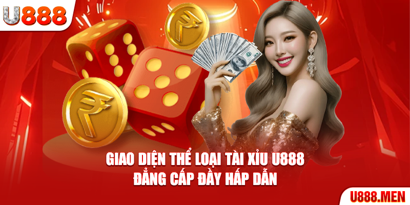 Giao diện thể loại Tài Xỉu U888 đẳng cấp đầy hấp dẫn