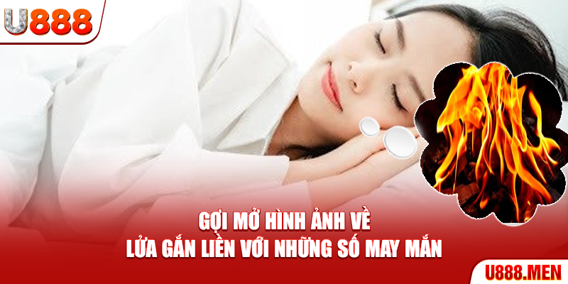 Gợi mở hình ảnh về lửa gắn liền với những số may mắn
