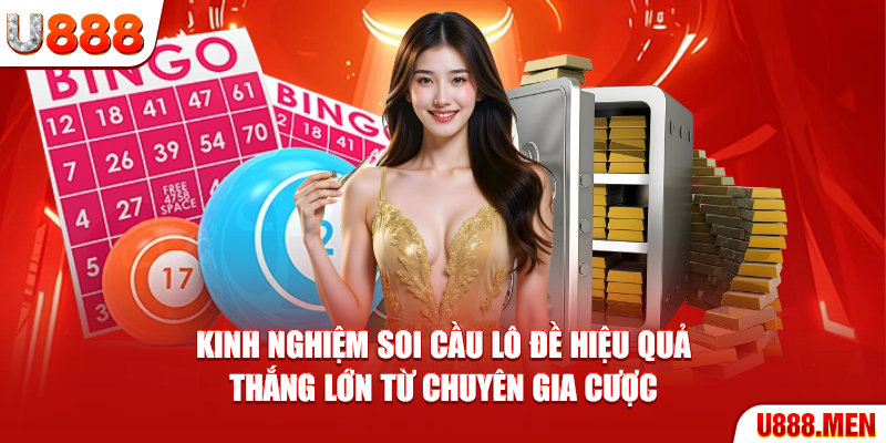 Kinh nghiệm soi cầu lô đề hiệu quả thắng lớn từ chuyên gia cược