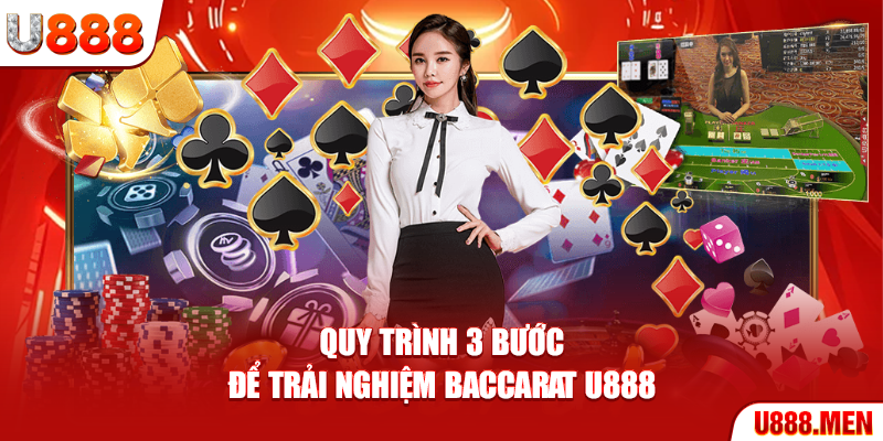 Quy trình 3 bước để trải nghiệm Baccarat U888