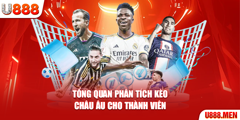 Tổng quan phân tích kèo Châu Âu cho thành viên
